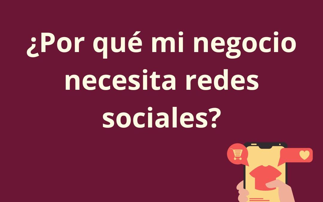 ¿Por qué mi negocio necesita redes sociales?